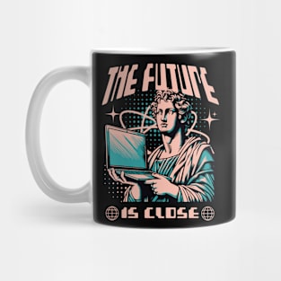 THE FUTURE IS CLOSE Mug